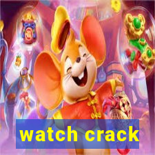 watch crack